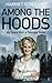 Among the Hoods: My Years w...