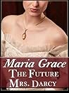 The Future Mrs. Darcy by Maria  Grace