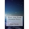 Why the Star Stands Still by Rose Christo