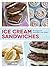 Ice Cream Sandwiches: 65 Recipes for Incredibly Cool Treats [A Cookbook]