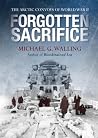 Forgotten Sacrifice: The Arctic Convoys of World War II Forgotten Sacrifice: The Arctic Convoys of World War II