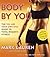 Body by You The You Are Your Own Gym Guide to Total Women's Fitness by Mark Lauren