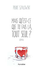 Mais qu'est-ce que tu fais là, tout seul?