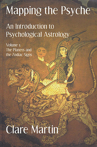 Mapping the Psyche: An Introduction to Psychological Astrology. Volume 1: The Planets and the Zodiac Signs (Mapping the Psyche, #1)