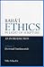 Baha'i Ethics in Light of Scripture Volume 1 by Udo Schaefer
