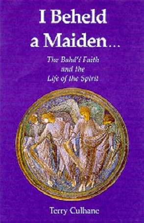 I Beheld a Maiden: The Baha'I Faith and the Life of the Spirit (Paperback)