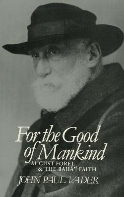 For the good of mankind: August Forel and the Bahá'í Faith (Paperback)