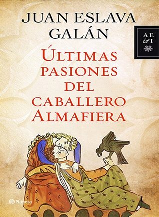 Portada de Últimas pasiones del caballero Almafiera, de Juan Eslava Galán