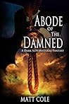 Abode of the Damned by Matthew Dean  Cole