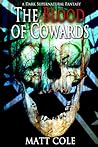 The Blood of Cowards by Matthew Dean  Cole