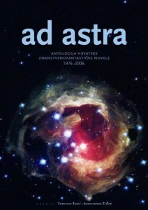 Ad Astra: antologija hrvatske znanstvenofantastične novele 1976.-2006.