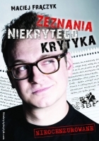 Zeznania Niekrytego Krytyka (Zeznania Niekrytego Krytyka, #1)