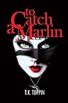 To Catch A Marlin by T.K. Toppin