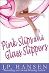 Pink Slips and Glass Slippers by J.P. Hansen