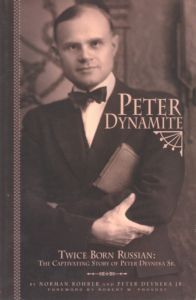 Peter Dynamite: Twice Born Russian - The Captivating Story of Peter Deyneka Sr.