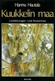 Kuukkelin maa: Luontokuvaajan vuosi Kuusamossa (Finnish Edition)