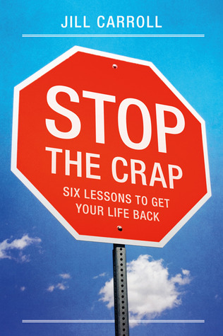 Stop the Crap: Six Lessons To Get Your Life Back (Kindle Edition)