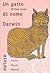 Un gatto di nome Darwin: Come avvenne che un gatto randagio fece di un uomo un essere umano
