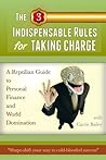 The 3 Indispensable Rules for Taking Charge: A Reptilian Guide to Personal Finance and World Domination The 3 Indispensable Rules for Taking Charge: A Reptilian Guide to Personal Finance and World Domination