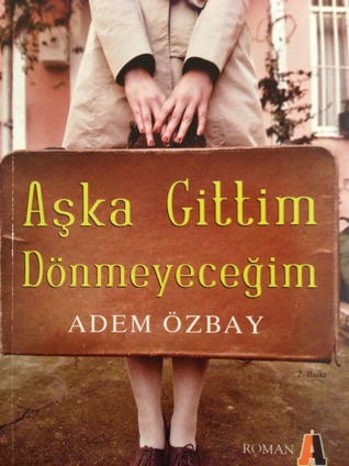 Aşka Gittim Dönmeyeceğim