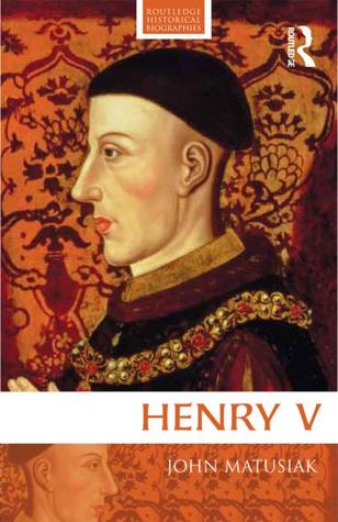 Henry V (Routledge Historical Biographies)