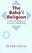 The Baha'i Religion: A Shor...