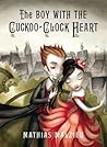 The Boy with the Cuckoo-Clock Heart by Mathias Malzieu