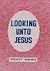 Looking Unto Jesus