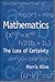 Mathematics: The Loss of Certainty