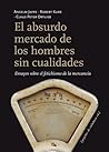 El absurdo mercado de los hombres sin cualidades: Ensayos sobre el fetichismo de la mercancía