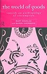 The World of Goods by Mary Douglas