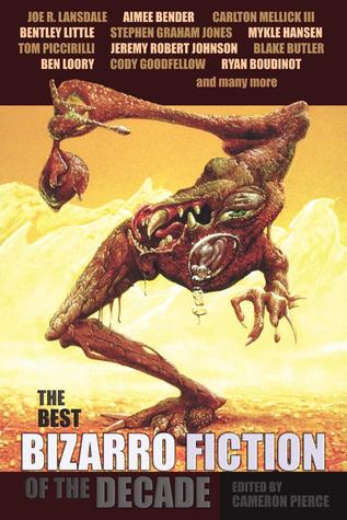 The Best Bizarro Fiction of the Decade (Paperback)