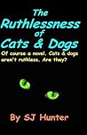 The Ruthlessness of Cats and Dogs
