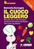 Il cuoco leggero: Manuale per un cibo ecologico, solidale e nonviolento quotidiano: 120 ricette veg-italiane