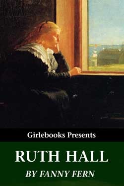 Ruth Hall: A Domestic Tale of the Present Time (Girlebooks Classics)