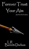 Forever Trust Your Aim by L.R. Barrett-Durham