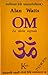 OM. La sílaba sagrada by Alan W. Watts OM. La sílaba sagrada by Alan W. Watts