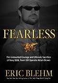 Fearless: The Undaunted Courage and Ultimate Sacrifice of Navy SEAL Team SIX Operator Adam Brown