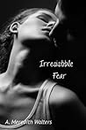 Irresistible Fear by A. Meredith Walters