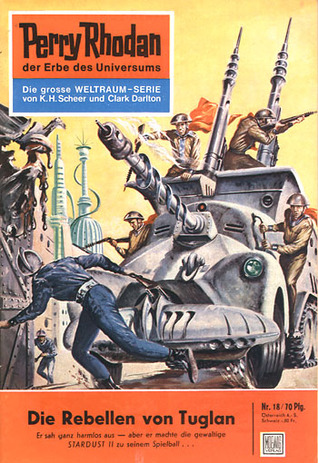 Perry Rhodan 18: Die Rebellen von Tuglan (Perry Rhodan - Heftromane, #18)