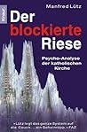 Der blockierte Riese: Psycho-Analyse der katholischen Kirche