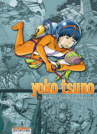 Robots d'Ici et d'Ailleurs (Yoko Tsuno l'Intégrale #6)