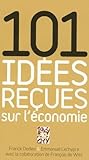 101 idées reçues sur l'economie by Franck Dedieu