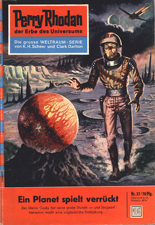 Perry Rhodan 37: Ein Planet spielt verrückt (Perry Rhodan - Heftromane, #37)