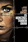 Os Monstros Também Amam by Clara Sánchez