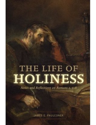 The Life of Holiness: Notes and Reflections on Romans 1, 5-8