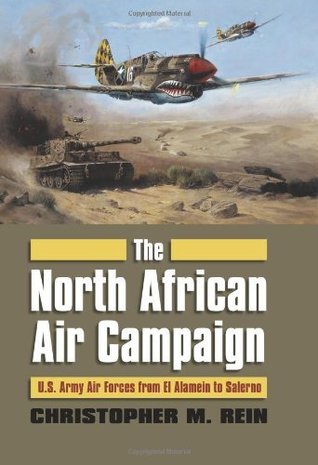 The North African Air Campaign: U.S. Army Forces from El Alamein to Salerno (Modern War Studies)