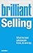 Brilliant Selling: What the Best Salespeople Know,do & Say (Brilliant Business)