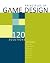 Game Design Principles: 120 Expert Secrets