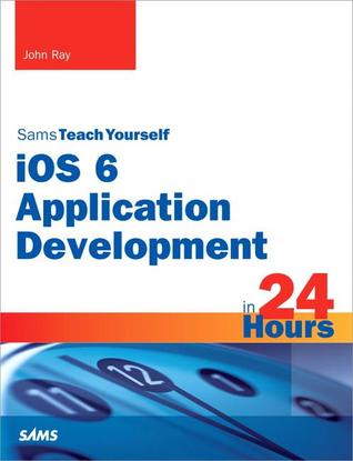 Sams Teach Yourself iOS 6 Application Development in 24 Hours (Paperback)